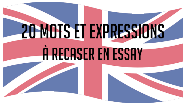 20 mots et expressions à recaser en essay d'anglais !