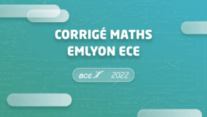 Corrigé maths ECE EMLyon 2022